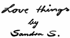 Love things by Sandra S.