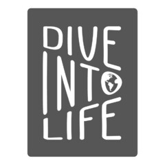DIVE INTO LIFE