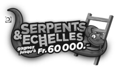 SERPENTS & ECHELLES gagnez jusqu'à Fr. 60 000.-