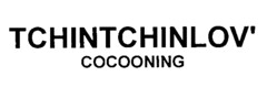 TCHINTCHINLOV' COCOONING
