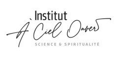 Institut À Ciel Ouvert SCIENCE & SPIRITUALITÉ