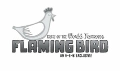 HOME OF THE WORLD FAMOUS FLAMING BIRD AN H-E-B EXCLUSIVE!