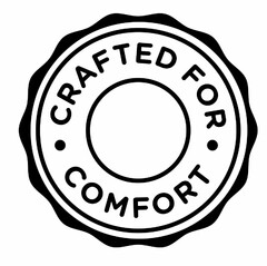 · CRAFTED FOR · COMFORT