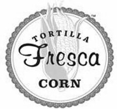 TORTILLA FRESCA CORN