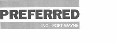 PREFERRED, INC. - FORT WAYNE