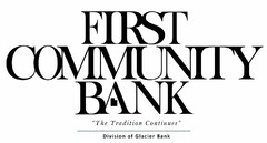 FIRST COMMUNITY BANK "THE TRADITION CONTINUES" DIVISION OF GLACIER BANK