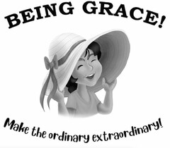 BEING GRACE! MAKE THE ORDINARY EXTRAORDINARY!