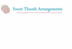 SWEET THUMB ARRANGEMENTS SWEET ARRANGEMENTS FOR FRIENDS, FAMILY, AND THAT SPECIAL SOMEONE