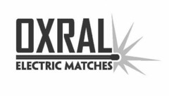 OXRAL ELECTRIC MATCHES