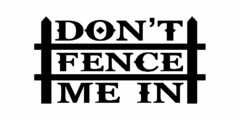 DON'T FENCE ME IN