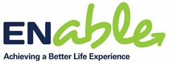 ENABLE ACHIEVING A BETTER LIFE EXPERIENCE