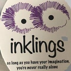 INKLINGS AS LONG AS YOU HAVE YOUR IMAGINATION, YOU'RE NEVER REALLY ALONE