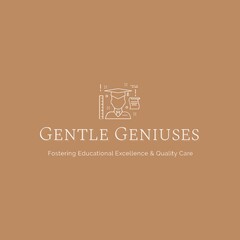 GENTLE GENIUSES FOSTERING EDUCATIONAL EXCELLENCE & QUALITY CARE