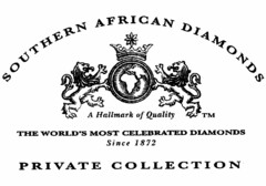 SOUTHERN AFRICAN DIAMONDS A HALLMARK OF QUALITY THE WORLD'S MOST CELEBRATED DIAMONDS SINCE 1872 PRIVATE COLLECTION