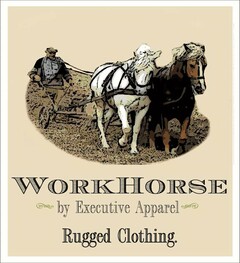WORKHORSE BY EXECUTIVE APPAREL RUGGED CLOTHING
