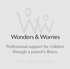 WW WONDERS & WORRIES PROFESSIONAL SUPPORT FOR CHILDREN THOUGH A PARENT'S ILLNESS. WE WILL, TOGETHER.