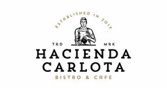 ESTABLISHED IN 2017 TRD MRK HACIENDA CARLOTA BISTRO & CAFE