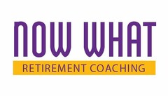 NOW WHAT RETIREMENT COACHING