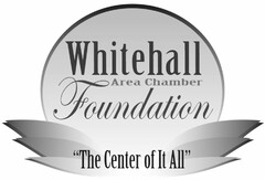 WHITEHALL AREA CHAMBER FOUNDATION "THE CENTER OF IT ALL"