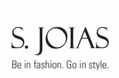 S. JOIAS BE IN FASHION. GO IN STYLE.