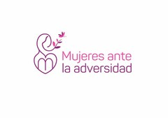 M MUJERES ANTE LA ADVERSIDAD