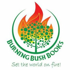 BURNING BUSH BOOKS SET THE WORLD ON FIRE!