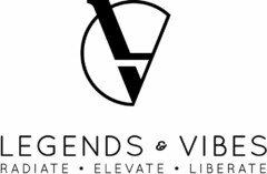 LV LEGENDS & VIBES RADIATE · ELEVATE · LIBERATE