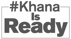 #KHANA IS READY