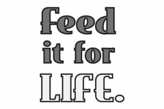 FEED IT FOR LIFE.