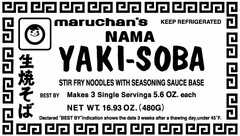 MARUCHAN'S NAMA YAKI-SOBA STIR FRY NOODLES WITH SEASONING SAUCE BASE MAKES 3 SINGLE SERVINGS 5.6 OZ. EACH NET WT. 16.93 OZ. (480G) KEEP REFRIGERATED BEST BY DECLARED "BEST BY INDICATION SHOWS THE DATE 3 WEEKS AFTER A THAWING DAY, UNDER 45º F.