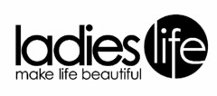 LADIES LIFE MAKE LIFE BEAUTIFUL