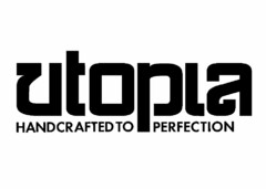 UTOPIA HANDCRAFTED TO PERFECTION