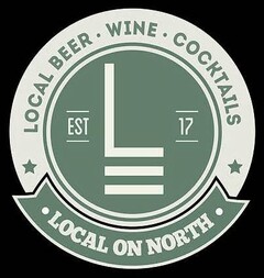 LOCAL ON NORTH EST 17 LOCAL BEER ·WINE · COCKTAILS L