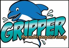 GRIPPER THE MULTI-PORPOISE CLAMP