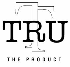 T TRU THE PRODUCT