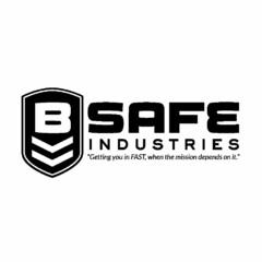 B SAFE INDUSTRIES "GETTING YOU IN FAST,WHEN THE MISSION DEPENDS ON IT."