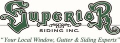 SUPERIOR SIDING INC "YOUR LOCAL WINDOW, GUTTER & SIDING EXPERTS"