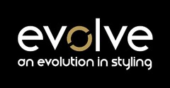 EVOLVE AN EVOLUTION IN STYLING