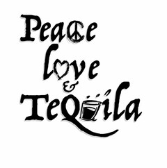 PEACE LOVE & TEQUILA