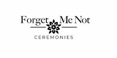 FORGET ME NOT CEREMONIES