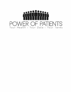 POWER OF PATIENTS YOUR HEALTH · YOUR DATA · YOUR TERMS