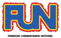 IMAGE INCLUDES THE LETTERS F, U, AND N (SPELLING THE WORD FUN). BELOW THE DESIGN IS THE FOLLOWING PHRASE - FREEDOM. UNDERSTANDS. NOTHING.