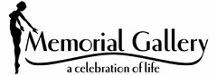 MEMORIAL GALLERY A CELEBRATION OF LIFE