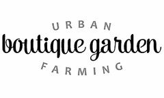 URBAN BOUTIQUE GARDEN FARMING