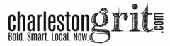 CHARLESTONGRIT.COM BOLD. SMART. LOCAL. NOW.