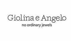 GIOLINA E ANGELO NO ORDINARY JEWELS