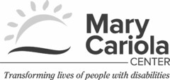 MARY CARIOLA CENTER TRANSFORMING LIVES OF PEOPLE WITH DISABILITIES