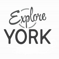 EXPLORE YORK