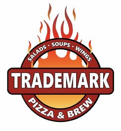 TRADEMARK SALADS SOUPS WINGS PIZZA & BREW