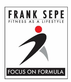 FRANK SEPE FITNESS AS A LIFESTYLE FOCUS ON FORMULA